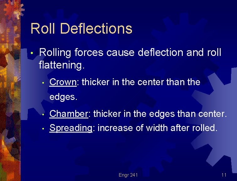 Roll Deflections • Rolling forces cause deflection and roll flattening. • Crown: thicker in