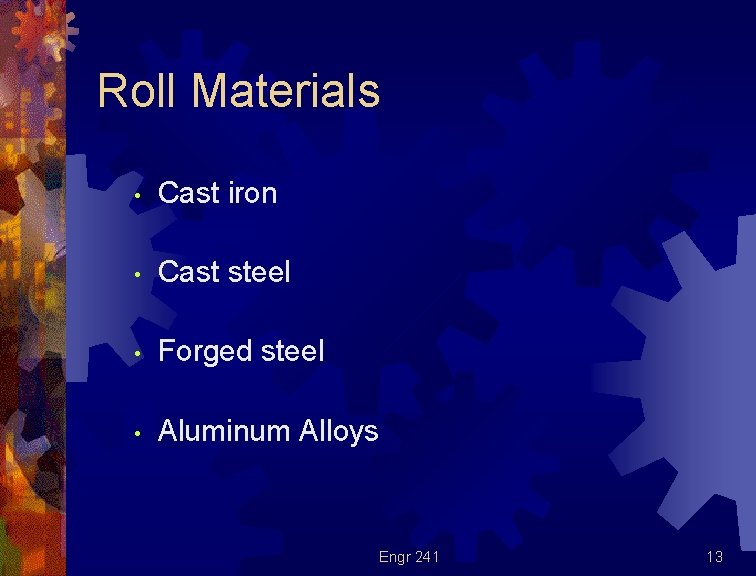 Roll Materials • Cast iron • Cast steel • Forged steel • Aluminum Alloys