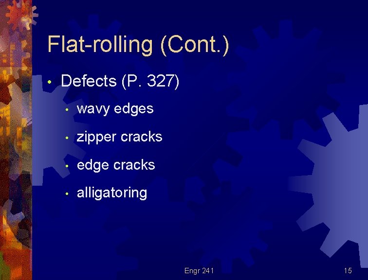 Flat-rolling (Cont. ) • Defects (P. 327) • wavy edges • zipper cracks •