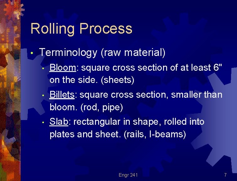 Rolling Process • Terminology (raw material) • Bloom: square cross section of at least