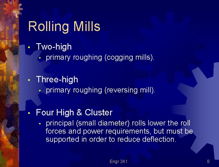 Rolling Mills • Two-high • • Three-high • • primary roughing (cogging mills). primary