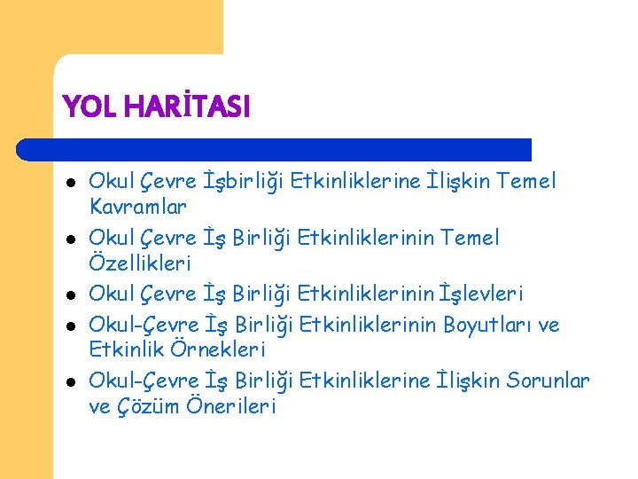 YOL HARİTASI l l l Okul Çevre İşbirliği Etkinliklerine İlişkin Temel Kavramlar Okul Çevre