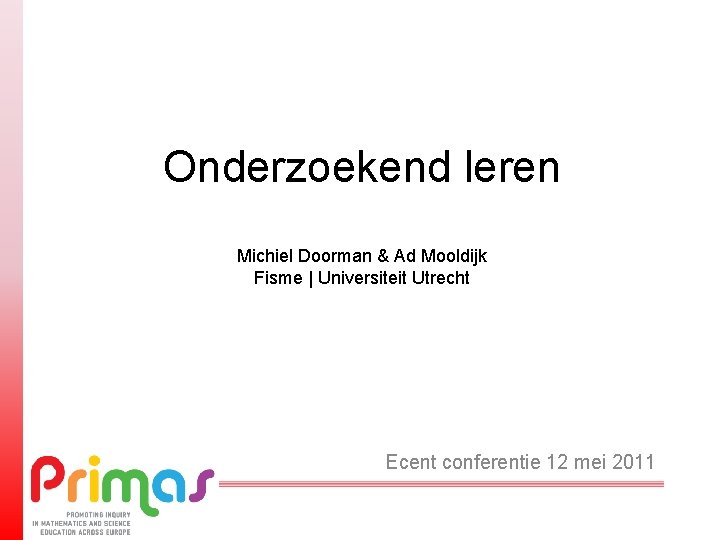 Onderzoekend leren Michiel Doorman & Ad Mooldijk Fisme | Universiteit Utrecht Ecent conferentie 12