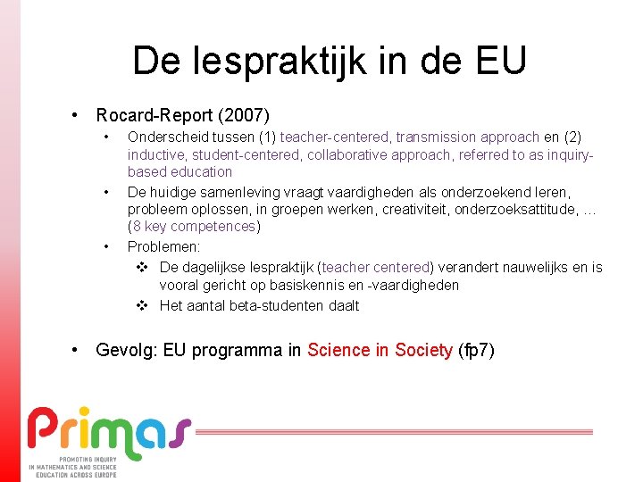 De lespraktijk in de EU • Rocard-Report (2007) • • • Onderscheid tussen (1)