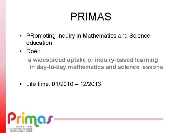PRIMAS • PRomoting Inquiry in Mathematics and Science education • Doel: a widespread uptake
