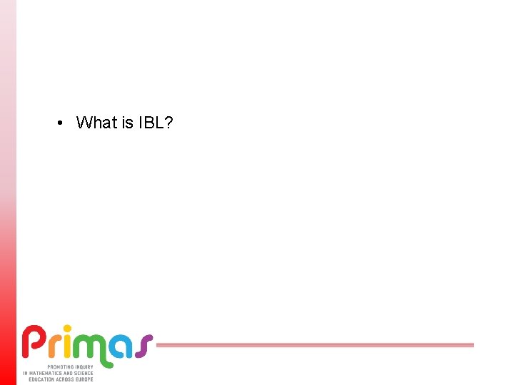  • What is IBL? 