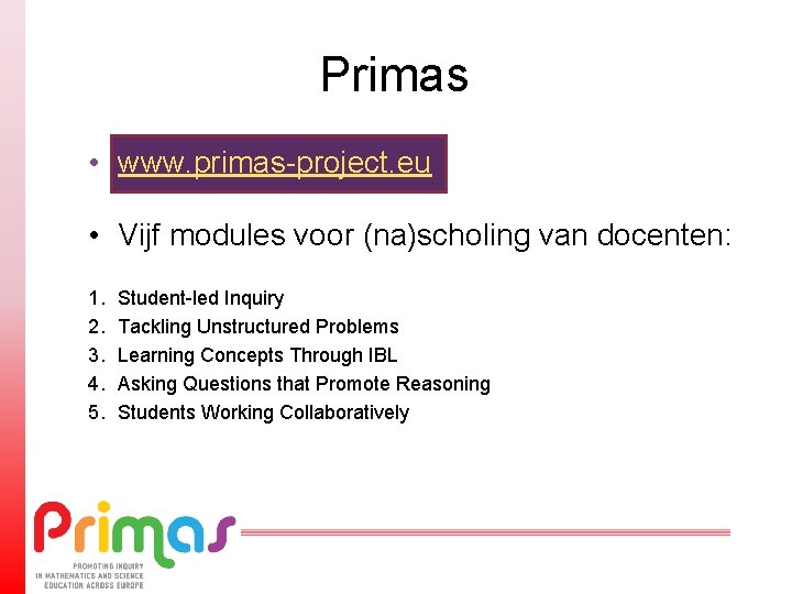 Primas • www. primas-project. eu • Vijf modules voor (na)scholing van docenten: 1. 2.