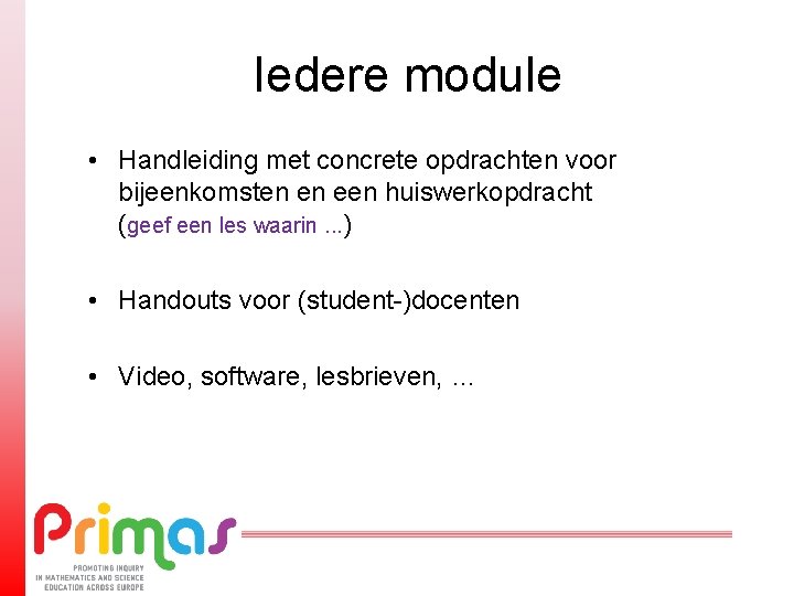 Iedere module • Handleiding met concrete opdrachten voor bijeenkomsten en een huiswerkopdracht (geef een