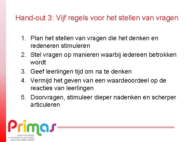 Hand-out 3: Vijf regels voor het stellen van vragen 1. Plan het stellen van