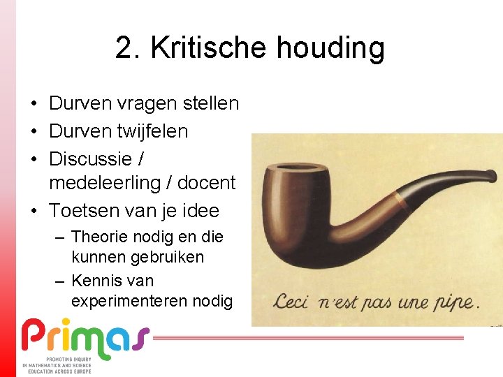 2. Kritische houding • Durven vragen stellen • Durven twijfelen • Discussie / medeleerling