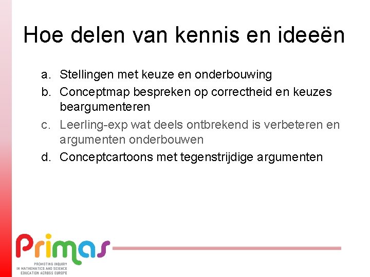 Hoe delen van kennis en ideeën a. Stellingen met keuze en onderbouwing b. Conceptmap