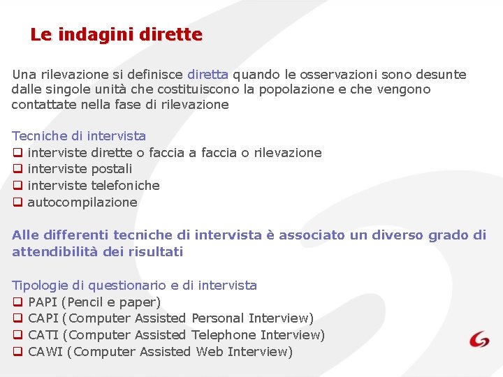 Le indagini dirette Una rilevazione si definisce diretta quando le osservazioni sono desunte dalle