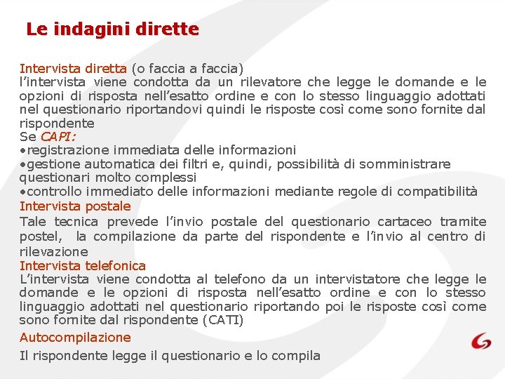 Le indagini dirette Intervista diretta (o faccia a faccia) l’intervista viene condotta da un