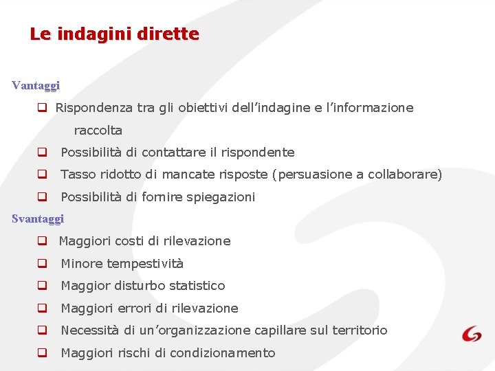 Le indagini dirette Vantaggi q Rispondenza tra gli obiettivi dell’indagine e l’informazione raccolta q