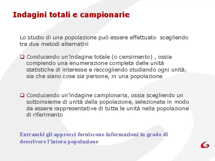 Indagini totali e campionarie Lo studio di una popolazione può essere effettuato scegliendo tra