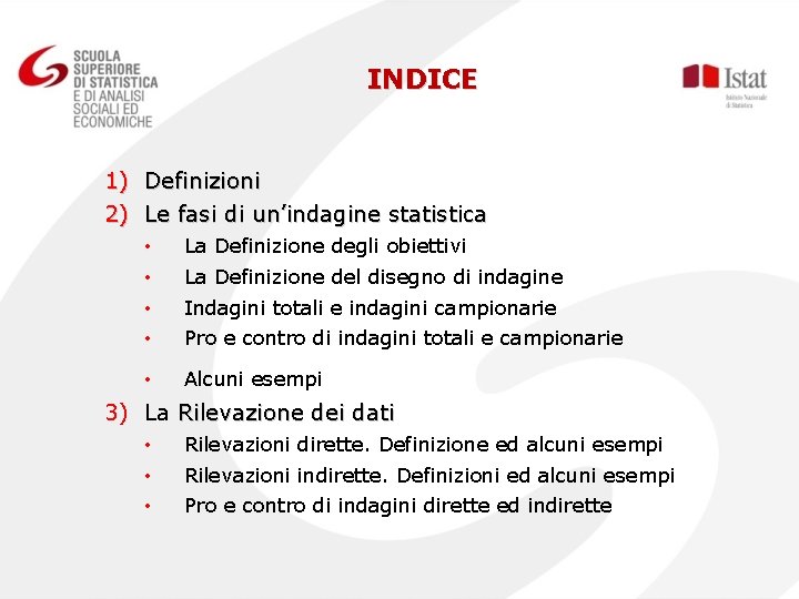 INDICE 1) Definizioni 2) Le fasi di un’indagine statistica • • La Definizione degli