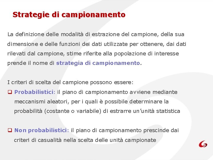 Strategie di campionamento La definizione delle modalità di estrazione del campione, della sua dimensione