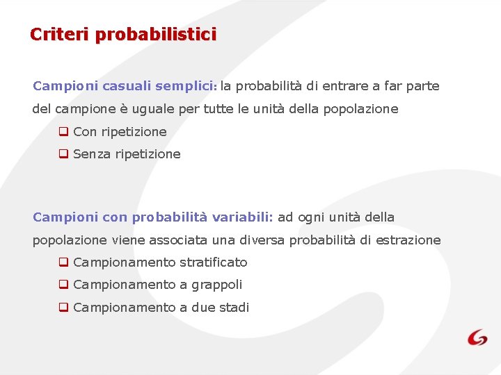 Criteri probabilistici Campioni casuali semplici: la probabilità di entrare a far parte del campione