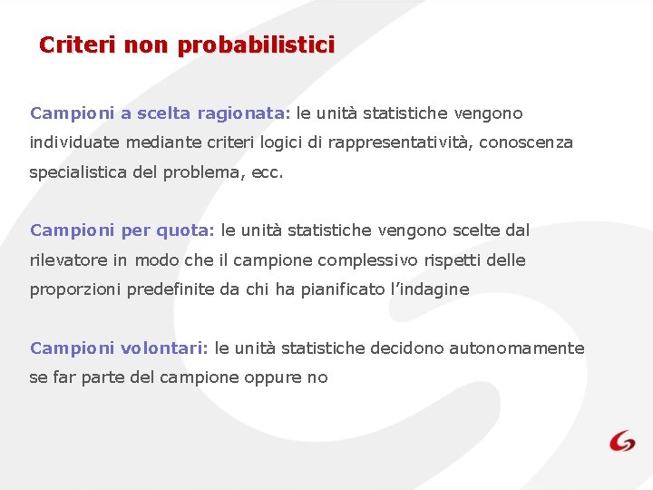 Criteri non probabilistici Campioni a scelta ragionata: le unità statistiche vengono individuate mediante criteri