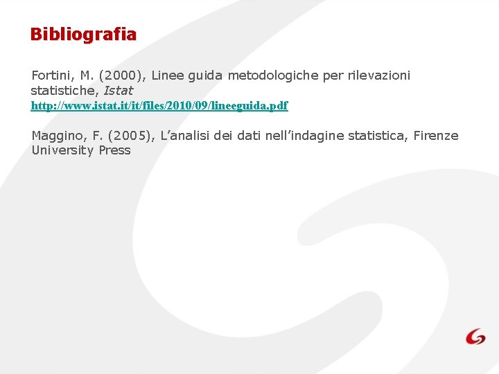 Bibliografia Fortini, M. (2000), Linee guida metodologiche per rilevazioni statistiche, Istat http: //www. istat.
