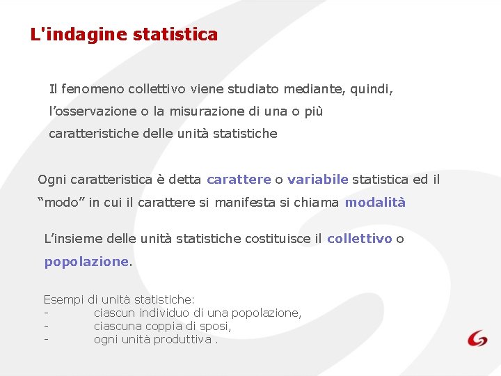 L'indagine statistica Il fenomeno collettivo viene studiato mediante, quindi, l’osservazione o la misurazione di