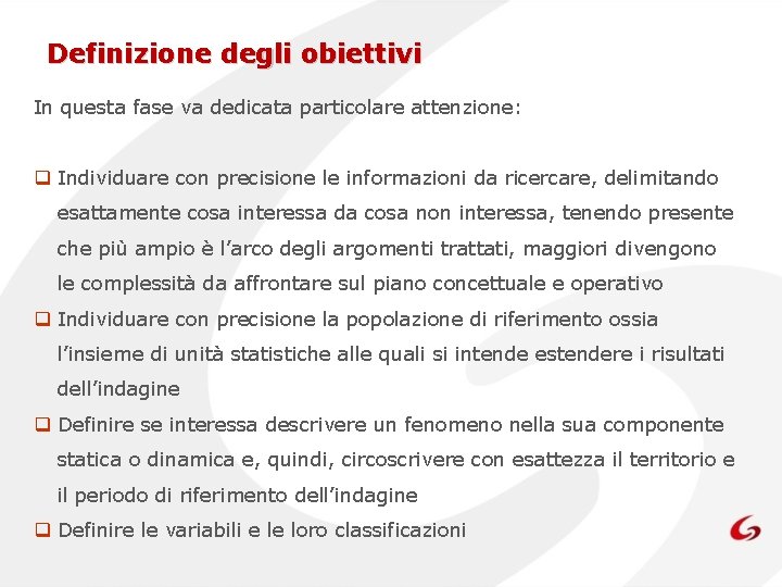 Definizione degli obiettivi In questa fase va dedicata particolare attenzione: q Individuare con precisione