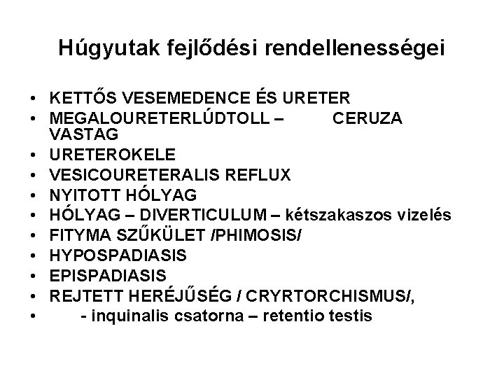 Húgyutak fejlődési rendellenességei • KETTŐS VESEMEDENCE ÉS URETER • MEGALOURETERLÚDTOLL – CERUZA VASTAG •