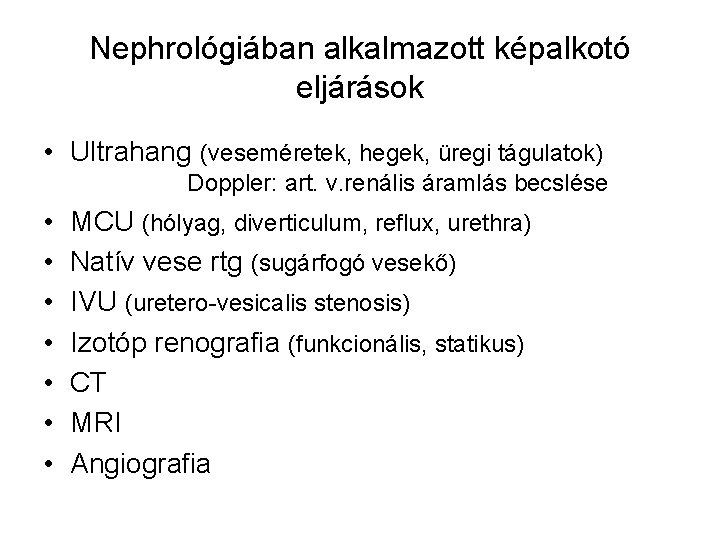 Nephrológiában alkalmazott képalkotó eljárások • Ultrahang (veseméretek, hegek, üregi tágulatok) Doppler: art. v. renális