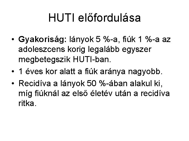 HUTI előfordulása • Gyakoriság: lányok 5 %-a, fiúk 1 %-a az adoleszcens korig legalább