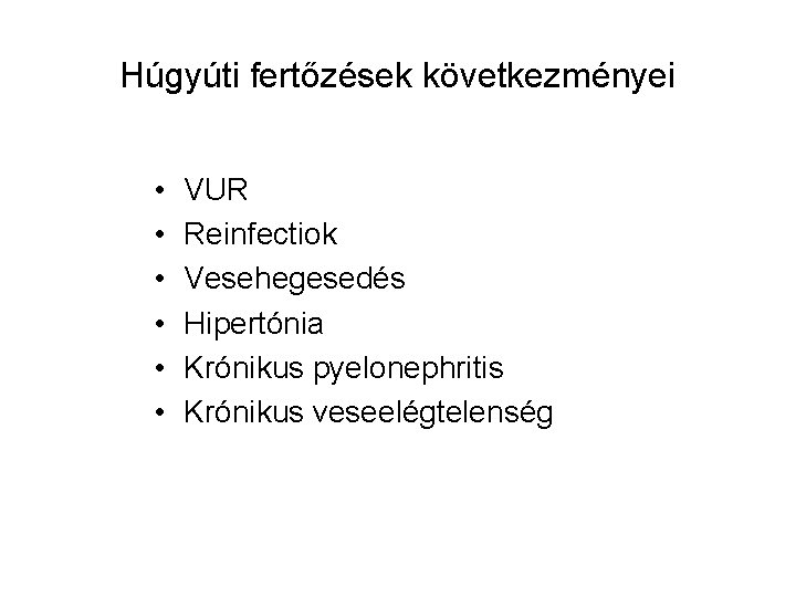 Húgyúti fertőzések következményei • • • VUR Reinfectiok Vesehegesedés Hipertónia Krónikus pyelonephritis Krónikus veseelégtelenség