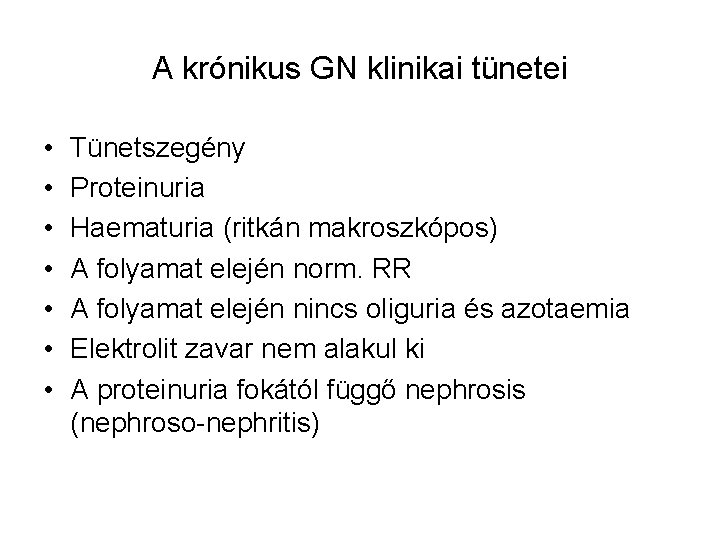 A krónikus GN klinikai tünetei • • Tünetszegény Proteinuria Haematuria (ritkán makroszkópos) A folyamat