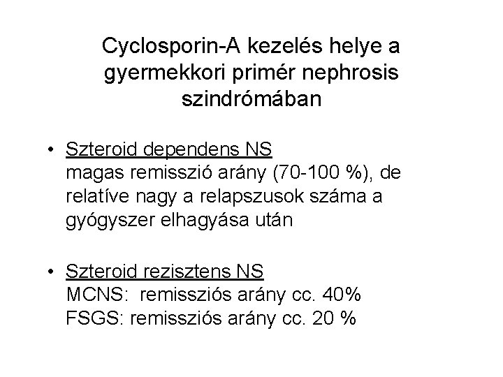 Cyclosporin-A kezelés helye a gyermekkori primér nephrosis szindrómában • Szteroid dependens NS magas remisszió