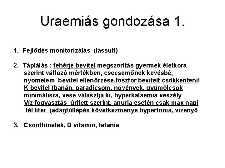 Uraemiás gondozása 1. 1. Fejlődés monitorizálás (lassult) 2. Táplálás : fehérje bevitel megszorítás gyermek