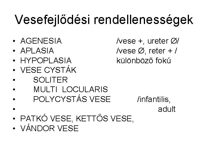 Vesefejlődési rendellenességek • • • AGENESIA /vese +, ureter Ø/ APLASIA /vese Ø, reter