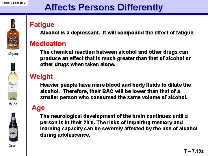 Topic 3 Lesson 2 Affects Persons Differently Fatigue Alcohol is a depressant. It will