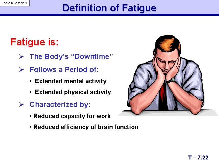 Topic 5 Lesson 1 Definition of Fatigue is: Ø The Body’s “Downtime” Ø Follows