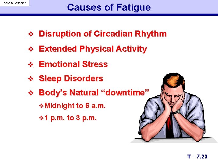 Topic 5 Lesson 1 Causes of Fatigue v Disruption of Circadian Rhythm v Extended