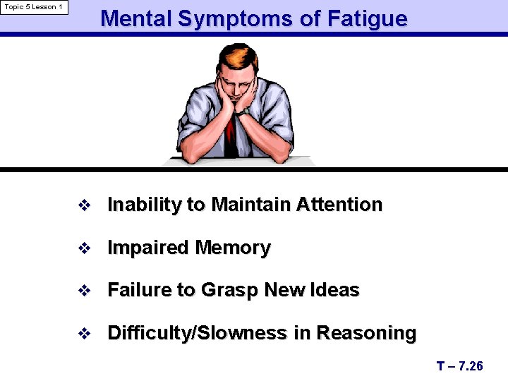 Topic 5 Lesson 1 Mental Symptoms of Fatigue v Inability to Maintain Attention v