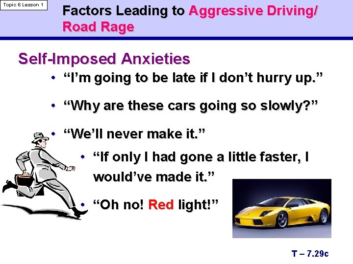 Topic 6 Lesson 1 Factors Leading to Aggressive Driving/ Road Rage Self-Imposed Anxieties •