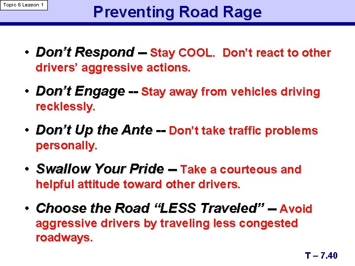 Topic 6 Lesson 1 Preventing Road Rage • Don’t Respond -- Stay COOL. Don’t