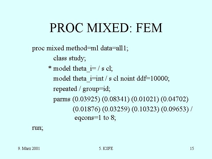 PROC MIXED: FEM proc mixed method=ml data=all 1; class study; * model theta_i= /