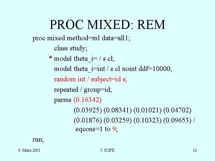 PROC MIXED: REM proc mixed method=ml data=all 1; class study; * model theta_i= /