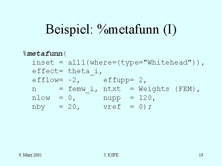 Beispiel: %metafunn (I) %metafunn( inset = all 1(where=(type="Whitehead")), effect= theta_i, efflow= -2, effupp= 2,