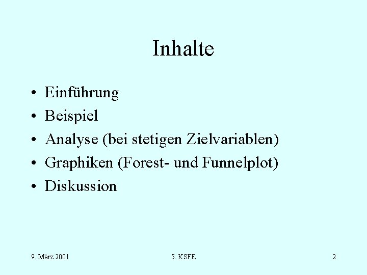 Inhalte • • • Einführung Beispiel Analyse (bei stetigen Zielvariablen) Graphiken (Forest- und Funnelplot)