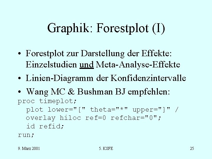 Graphik: Forestplot (I) • Forestplot zur Darstellung der Effekte: Einzelstudien und Meta-Analyse-Effekte • Linien-Diagramm