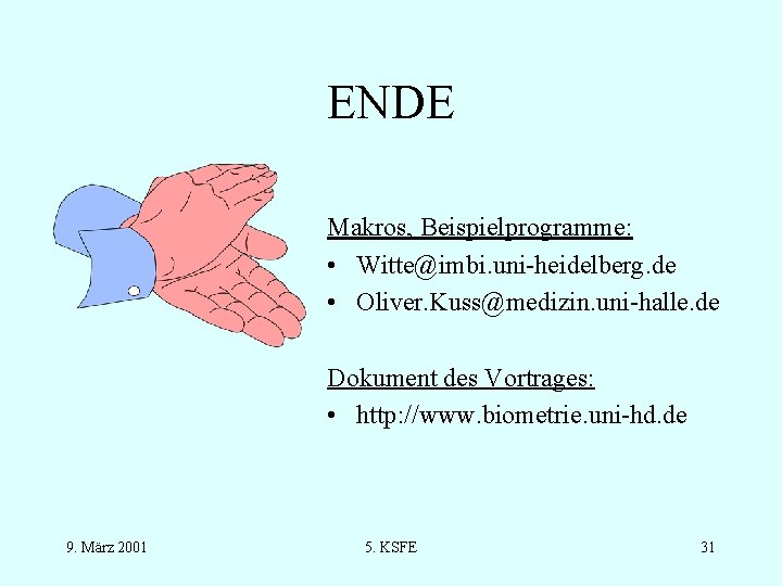 ENDE Makros, Beispielprogramme: • Witte@imbi. uni-heidelberg. de • Oliver. Kuss@medizin. uni-halle. de Dokument des