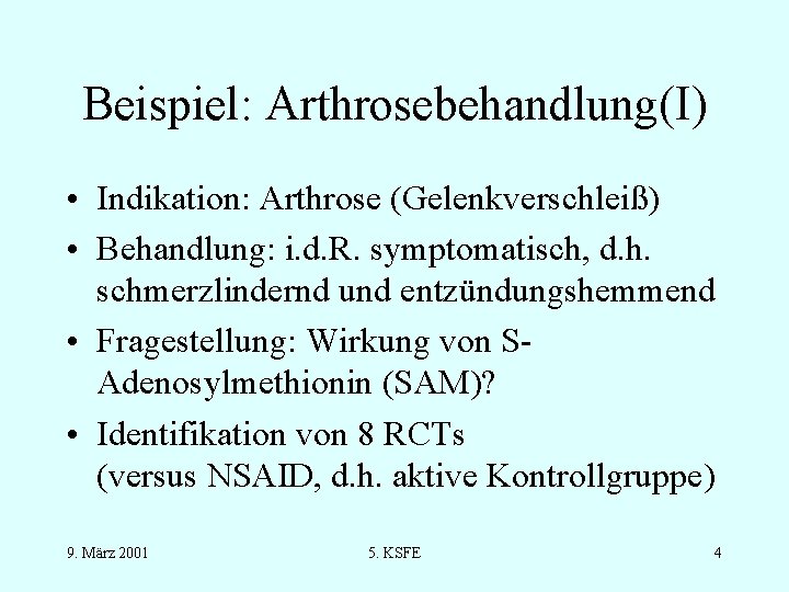 Beispiel: Arthrosebehandlung(I) • Indikation: Arthrose (Gelenkverschleiß) • Behandlung: i. d. R. symptomatisch, d. h.