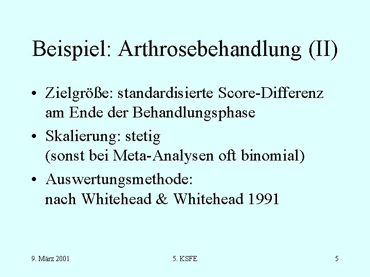 Beispiel: Arthrosebehandlung (II) • Zielgröße: standardisierte Score-Differenz am Ende der Behandlungsphase • Skalierung: stetig