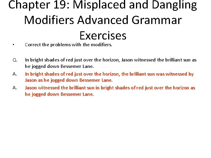 Chapter 19: Misplaced and Dangling Modifiers Advanced Grammar Exercises • Correct the problems with