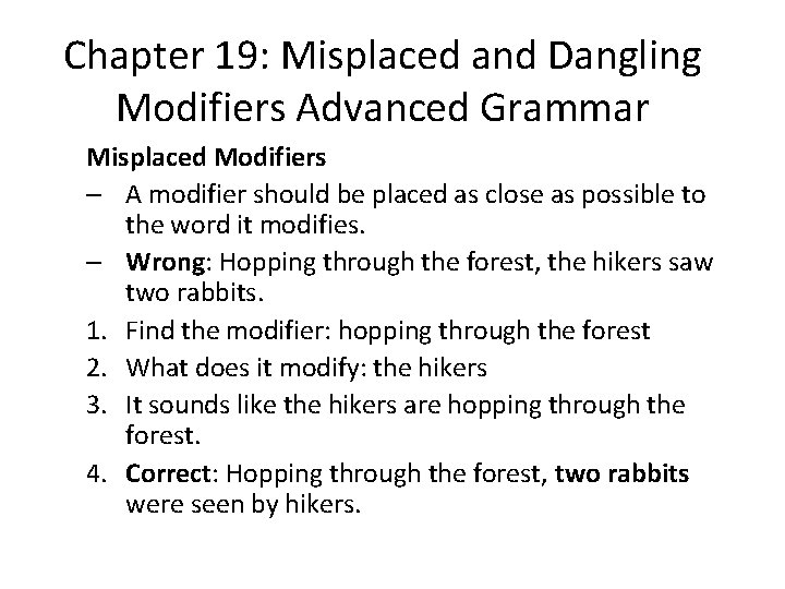 Chapter 19: Misplaced and Dangling Modifiers Advanced Grammar Misplaced Modifiers – A modifier should